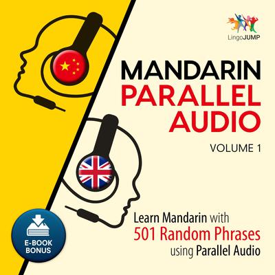 Mandarin Parallel Audio - Learn Mandarin with 501 Random Phrases using Parallel Audio - Volume 1 Audiobook, by Lingo Jump