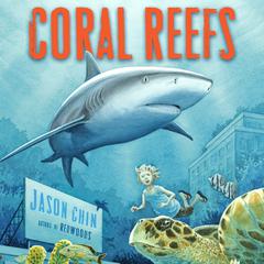 Coral Reefs: A Journey Through an Aquatic World Full of Wonder Audiobook, by Jason Chin