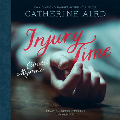 Injury Time: Collected Mysteries Audiobook, by Catherine Aird