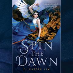 Spin the Dawn Audiobook, by Elizabeth Lim