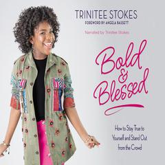 Bold and Blessed: How to Stay True to Yourself and Stand Out from the Crowd Audiobook, by Trinitee Stokes