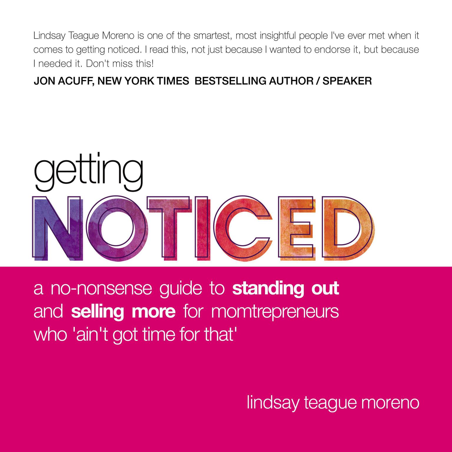 Getting Noticed: A No-Nonsense Guide to Standing Out and Selling More for Momtrepreneurs Who ‘Ain’t Got Time for That’ Audiobook, by Lindsay Teague Moreno
