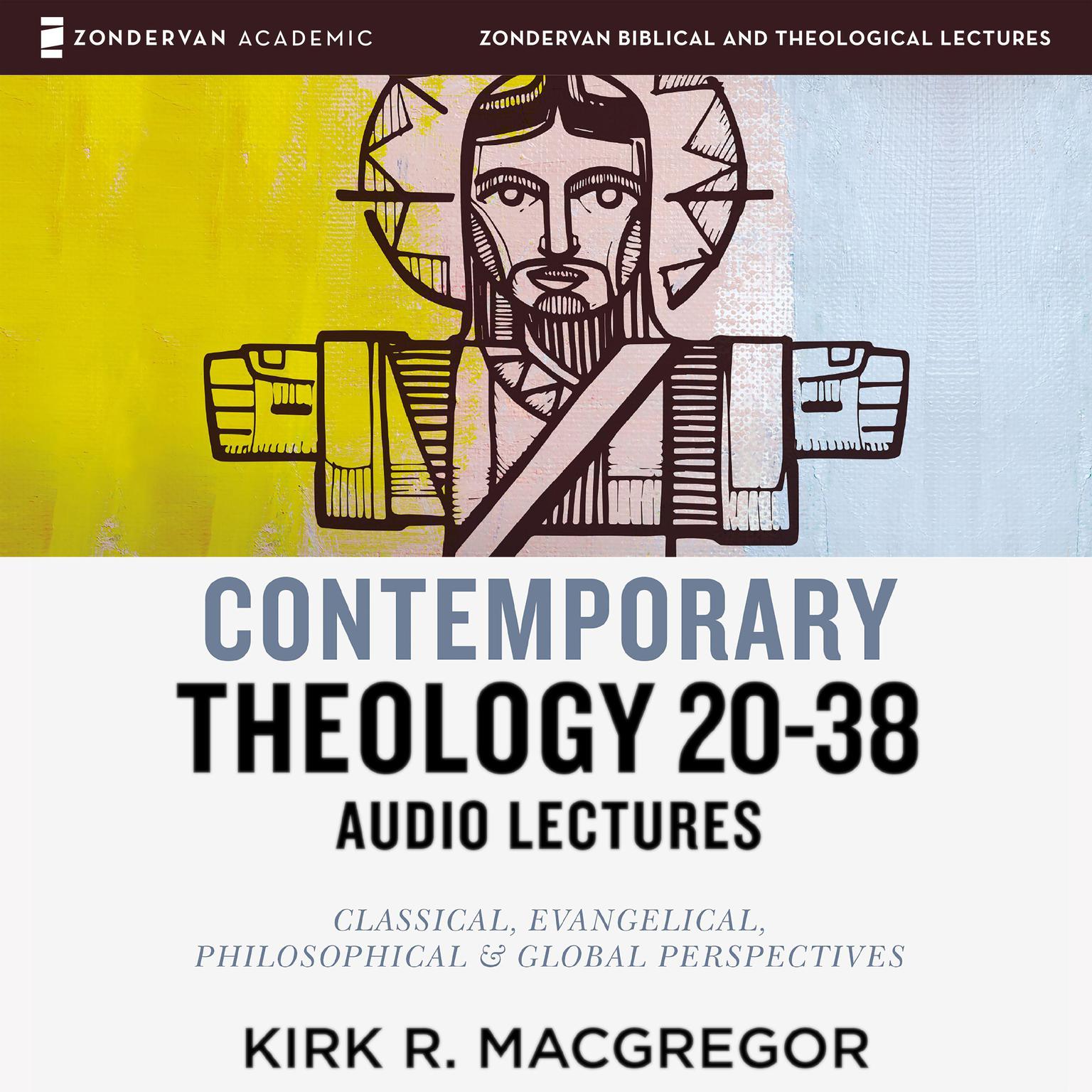 Contemporary Theology Sessions 20-38: Audio Lectures: An Introduction for the Beginner Audiobook, by Kirk R. MacGregor