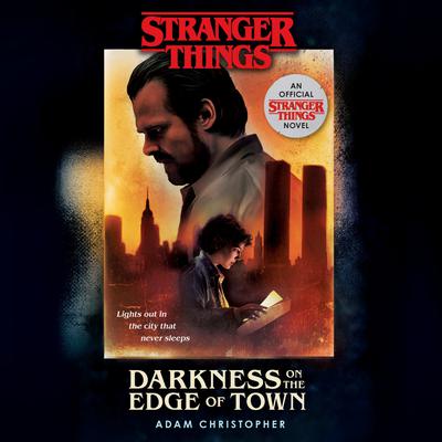Stranger Things: Darkness on the Edge of Town: An Official Stranger Things Novel Audiobook, by Adam Christopher