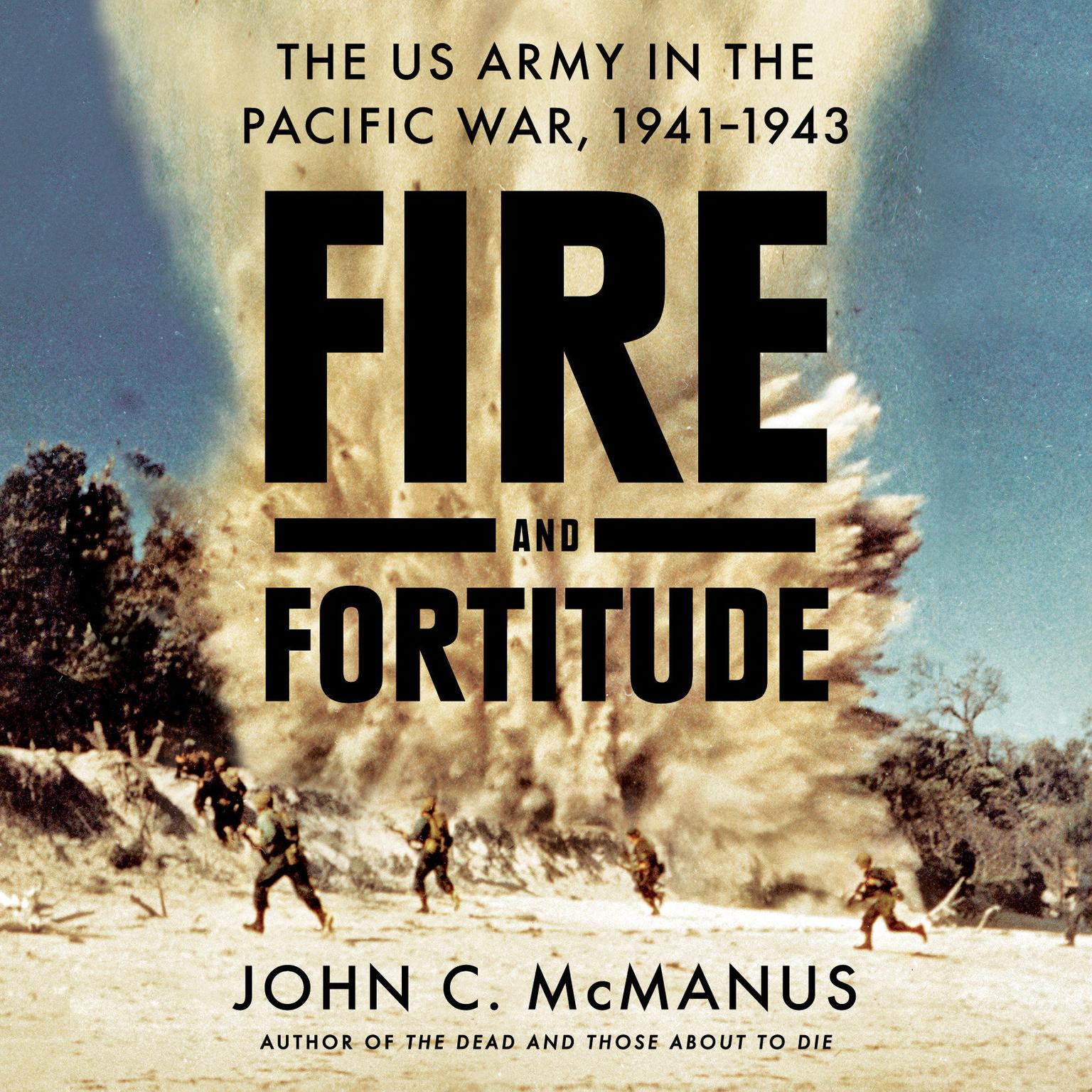 Fire and Fortitude: The US Army in the Pacific War, 1941-1943 Audiobook, by John C. McManus