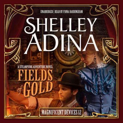 Fields of Gold: A Steampunk Adventure Novel Audiobook, by Shelley Adina