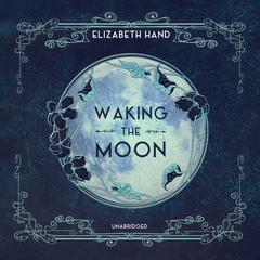Waking the Moon Audiobook, by Elizabeth Hand