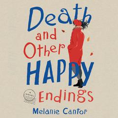 Death and Other Happy Endings: A Novel Audiobook, by Melanie Cantor