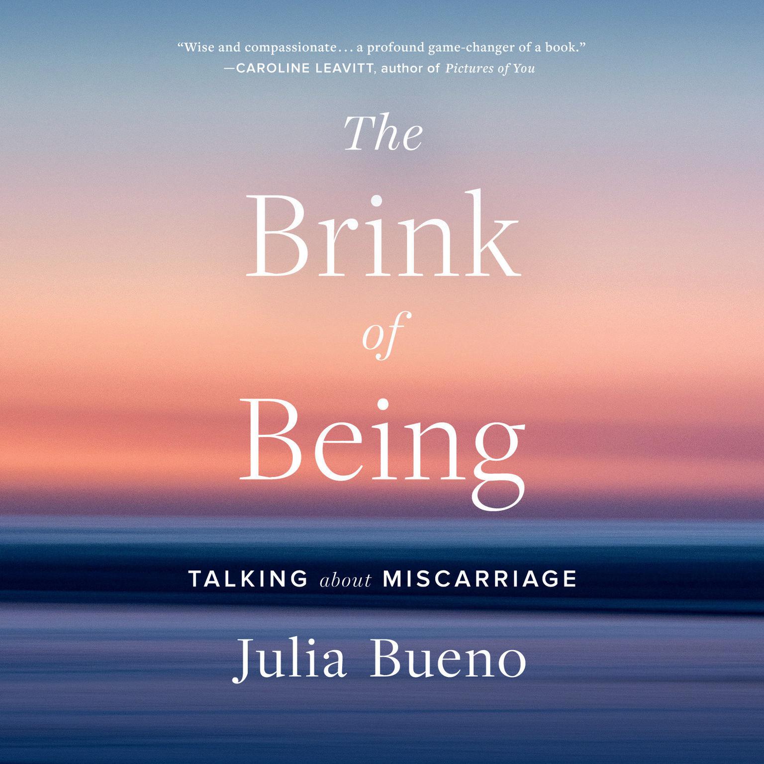 The Brink of Being: Talking About Miscarriage Audiobook, by Julia Bueno