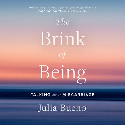 The Brink of Being: Talking About Miscarriage Audiobook, by Julia Bueno