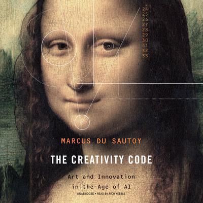 The Creativity Code: Art and Innovation in the Age of AI Audiobook, by Marcus du Sautoy