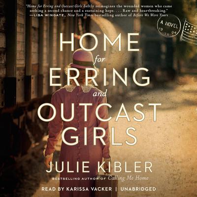 Home for Erring and Outcast Girls: A Novel Audiobook, by Julie Kibler
