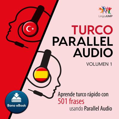 Turco Parallel Audio  Aprende turco rpido con 501 frases usando Parallel Audio - Volumen 1 Audiobook, by Lingo Jump
