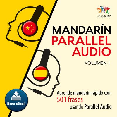 Mandarn Parallel Audio  Aprende mandarn rpido con 501 frases usando Parallel Audio - Volumen 1 Audiobook, by Lingo Jump