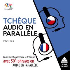 Tchque audio en parallle - Facilement apprendre letchqueavec 501 phrases en audio en parallle - Partie 2 Audiobook, by Lingo Jump