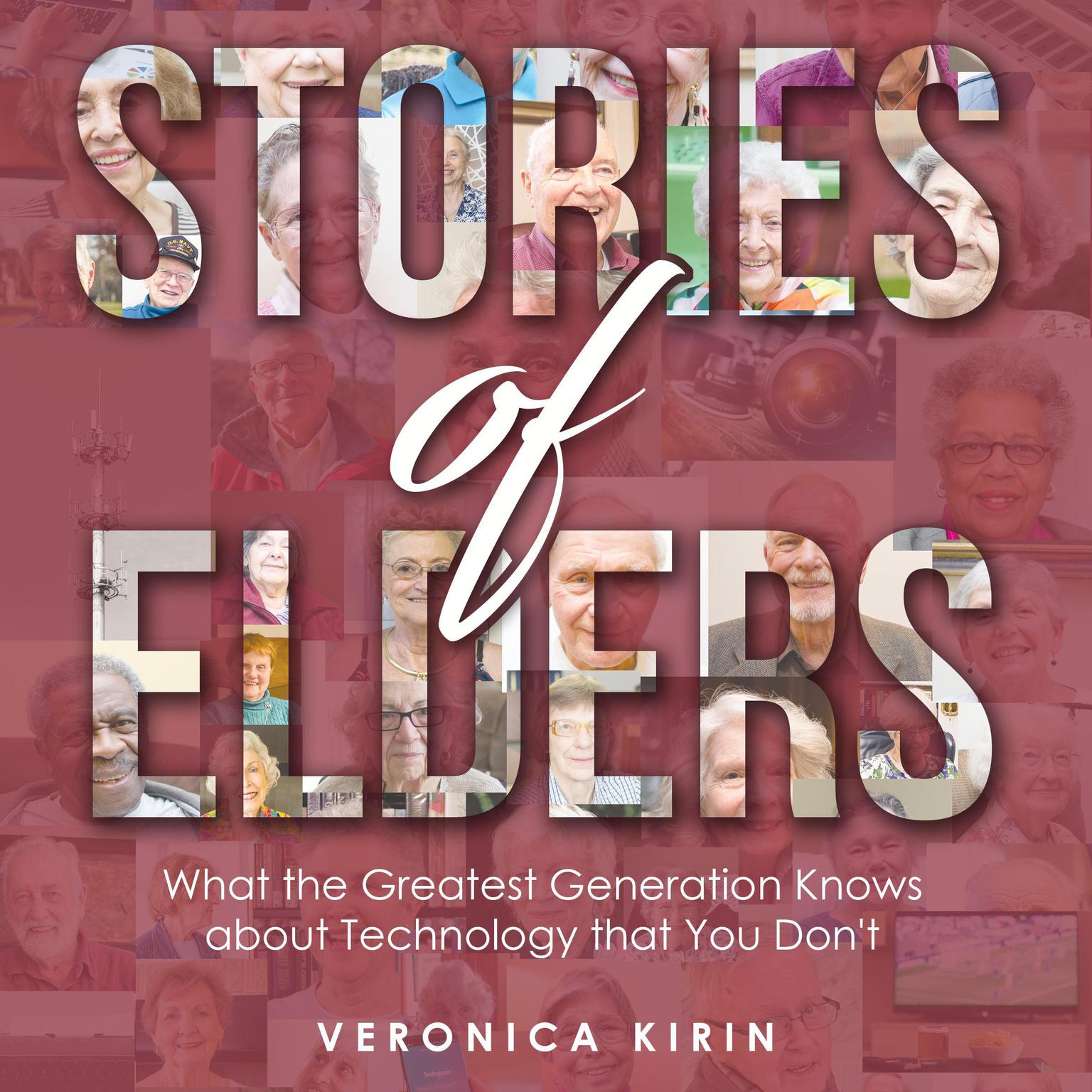 Stories of Elders: What the Greatest Generation Knows about Technology that You Don’t Audiobook, by Veronica Kirin