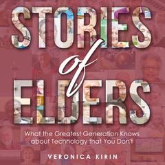 Stories of Elders: What the Greatest Generation Knows about Technology that You Don’t Audiobook, by 