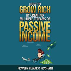 How to Grow Rich by Creating Multiple Streams of Passive Income Audiobook, by 