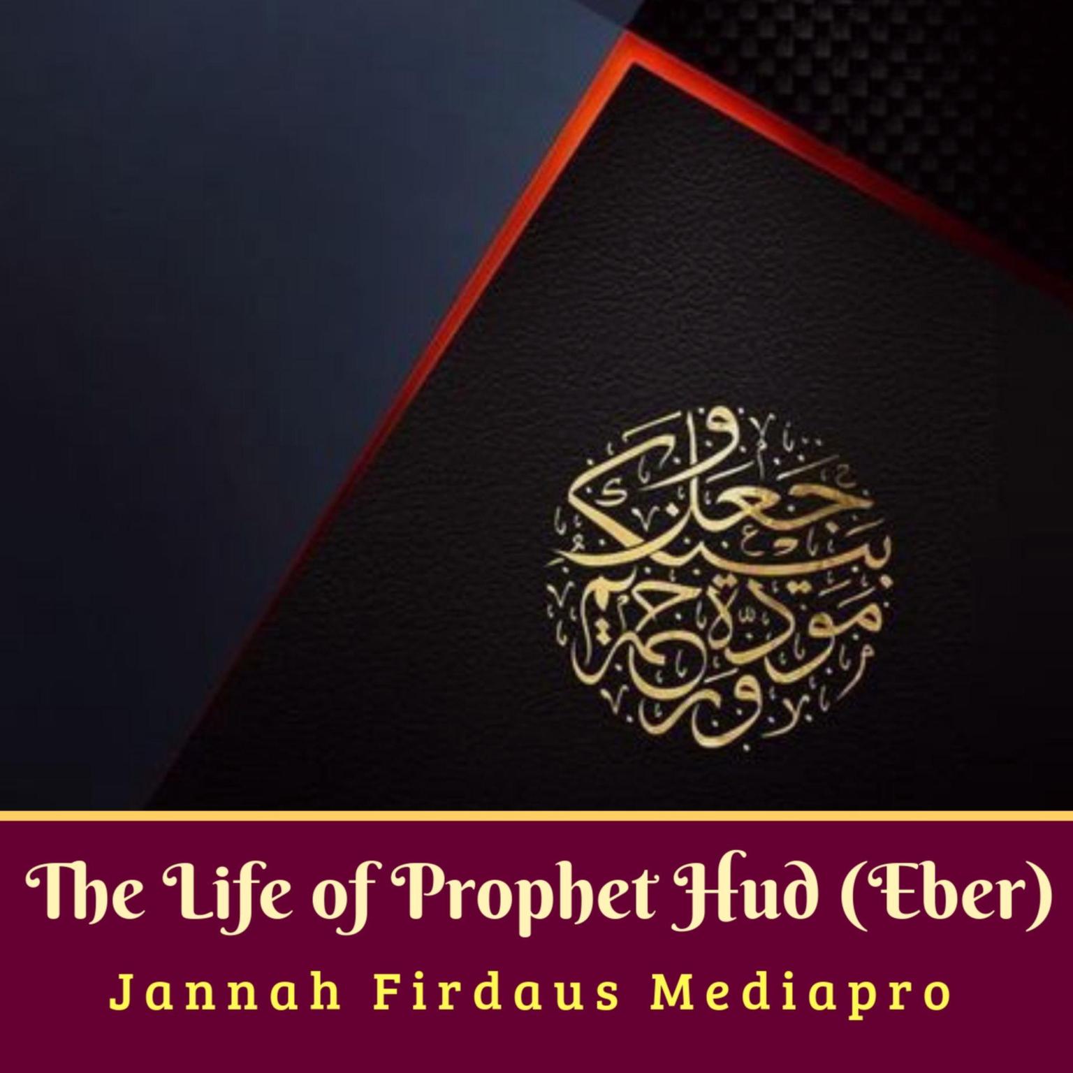 The Life of Prophet Hud (Eber) Audiobook, by Jannah Firdaus Foundation