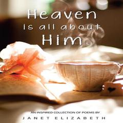 Heaven is All About Him Audiobook, by Janet Elizabeth