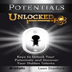 Potentials Unlocked: Keys to Unlock Your Potentials and Uncover Your Hidden Talents Audiobook, by Instafo 