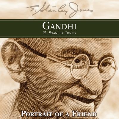 Gandhi: Portrait of a Friend Audiobook, by E. Stanley Jones