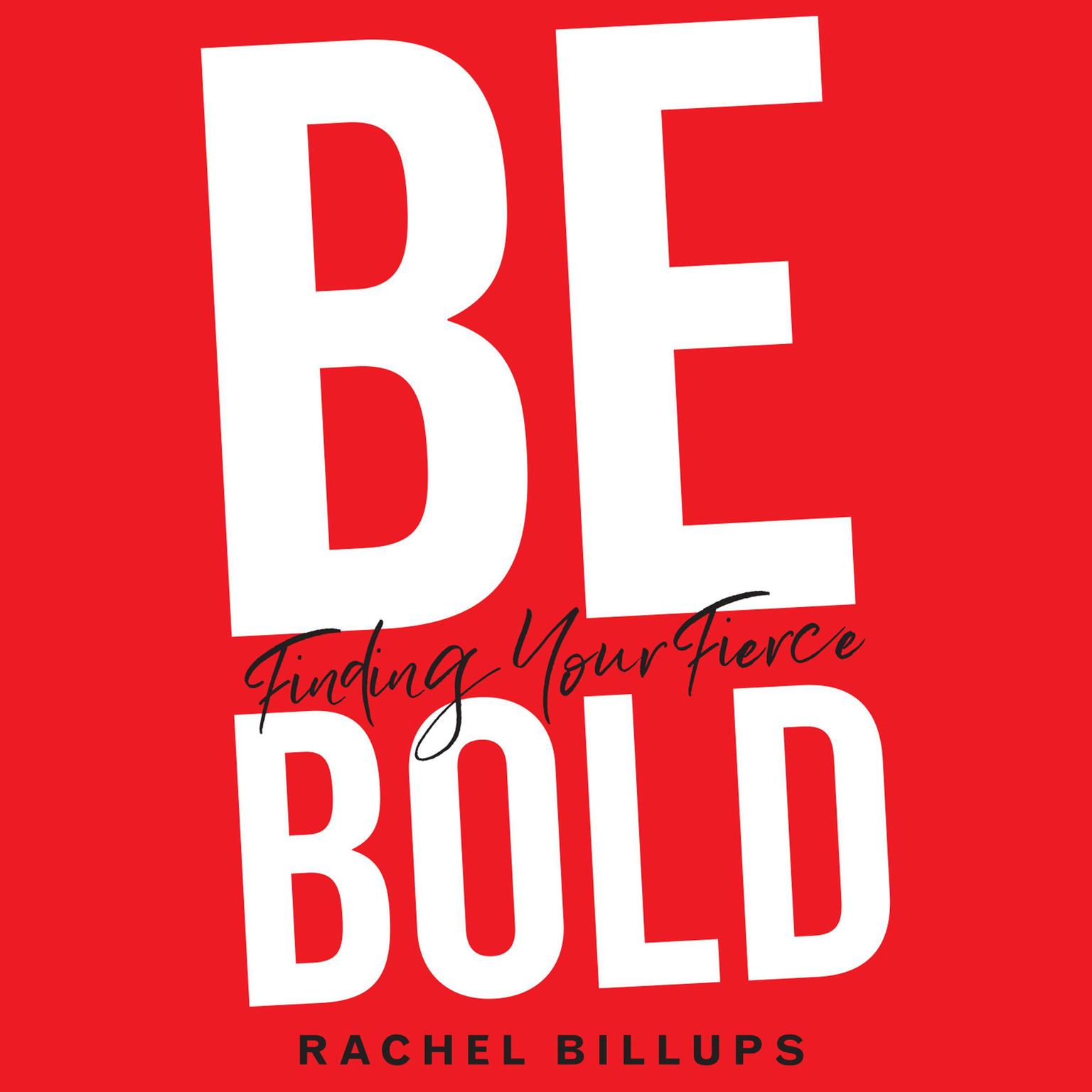 Be Bold: Finding Your Fierce Audiobook, by Rachel Billups