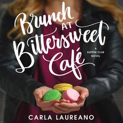 Brunch at Bittersweet Cafe Audiobook, by Carla Laureano