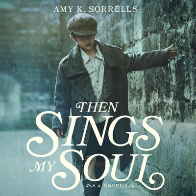 Then Sings My Soul Audiobook, by Amy K. Sorrells