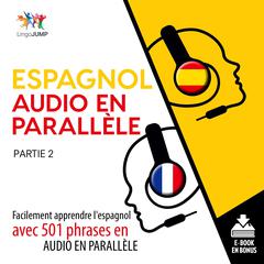 Espagnol audio en parallle - Facilement apprendre lespagnol avec 501 phrases en audio en parallle - Partie 2 Audiobook, by Lingo Jump