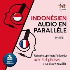Indonsien audio en parallle - Facilement apprendre lindonsienavec 501 phrases en audio en parallle - Partie 1 Audiobook, by Lingo Jump