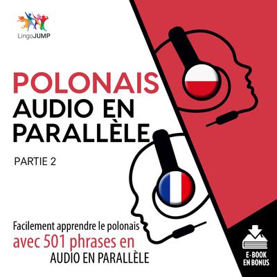 Polonais audio en parallle - Facilement apprendre lepolonaisavec 501 phrases en audio en parallle - Partie 2 Audiobook, by Lingo Jump