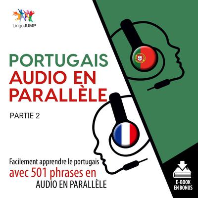 Portugais audio en parallle - Facilement apprendre le portugais avec 501 phrases en audio en parallle -Partie 2 Audiobook, by Lingo Jump