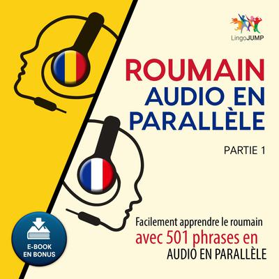Roumain audio en parallle - Facilement apprendre leroumainavec 501 phrases en audio en parallle - Partie 1 Audiobook, by Lingo Jump
