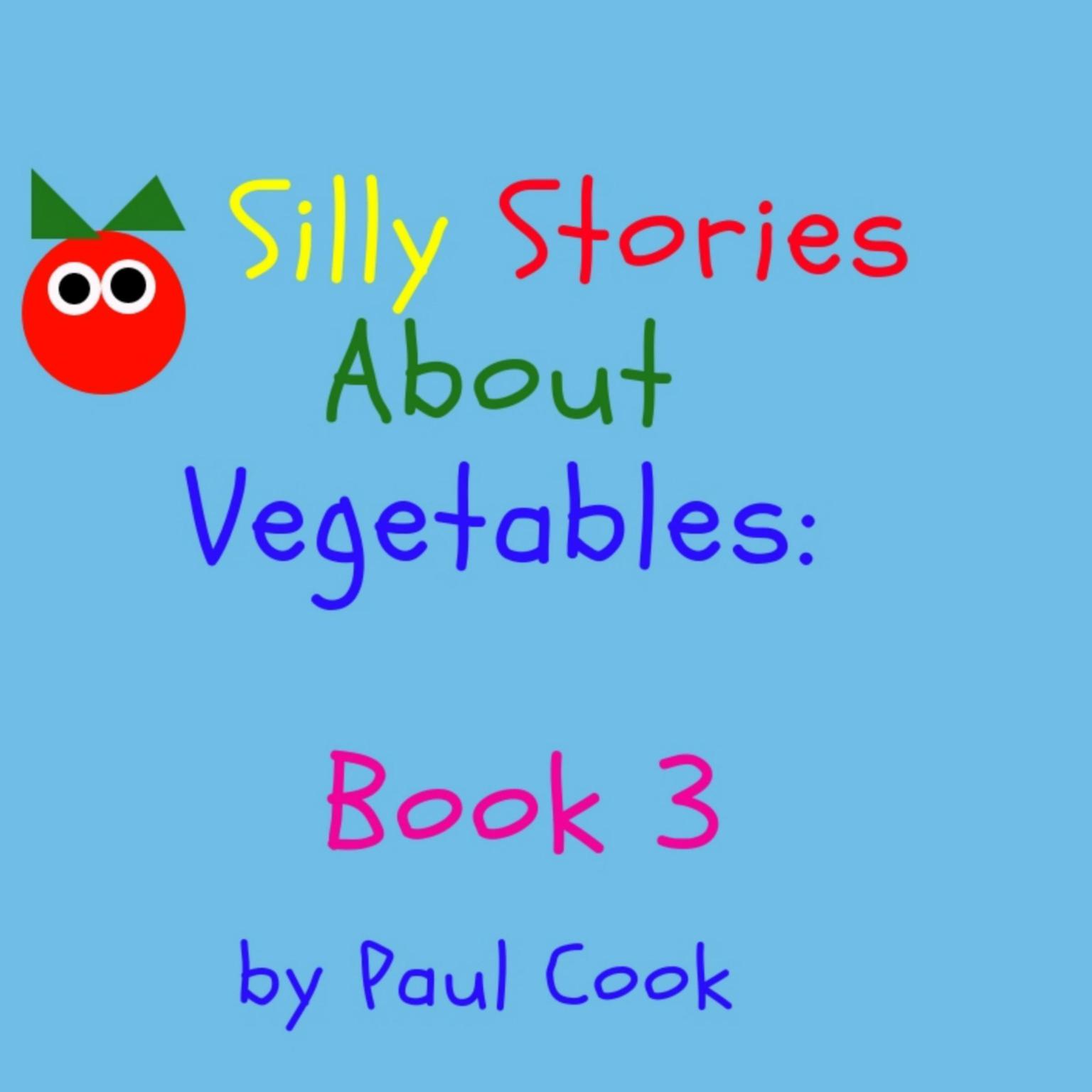 Silly Stories About Vegetables Book 3 Audiobook, by Paul Cook
