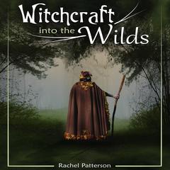 Witchcraft into the Wilds Audiobook, by Rachel Patterson