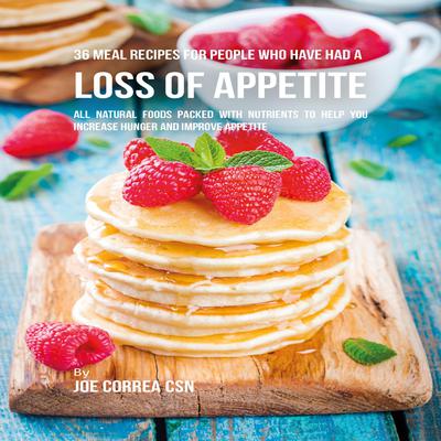 36 Meal Recipes for People Who Have Had a Loss of Appetite Audiobook, by 
