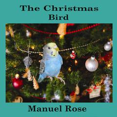 The Christmas Bird Audiobook, by Manuel Rose