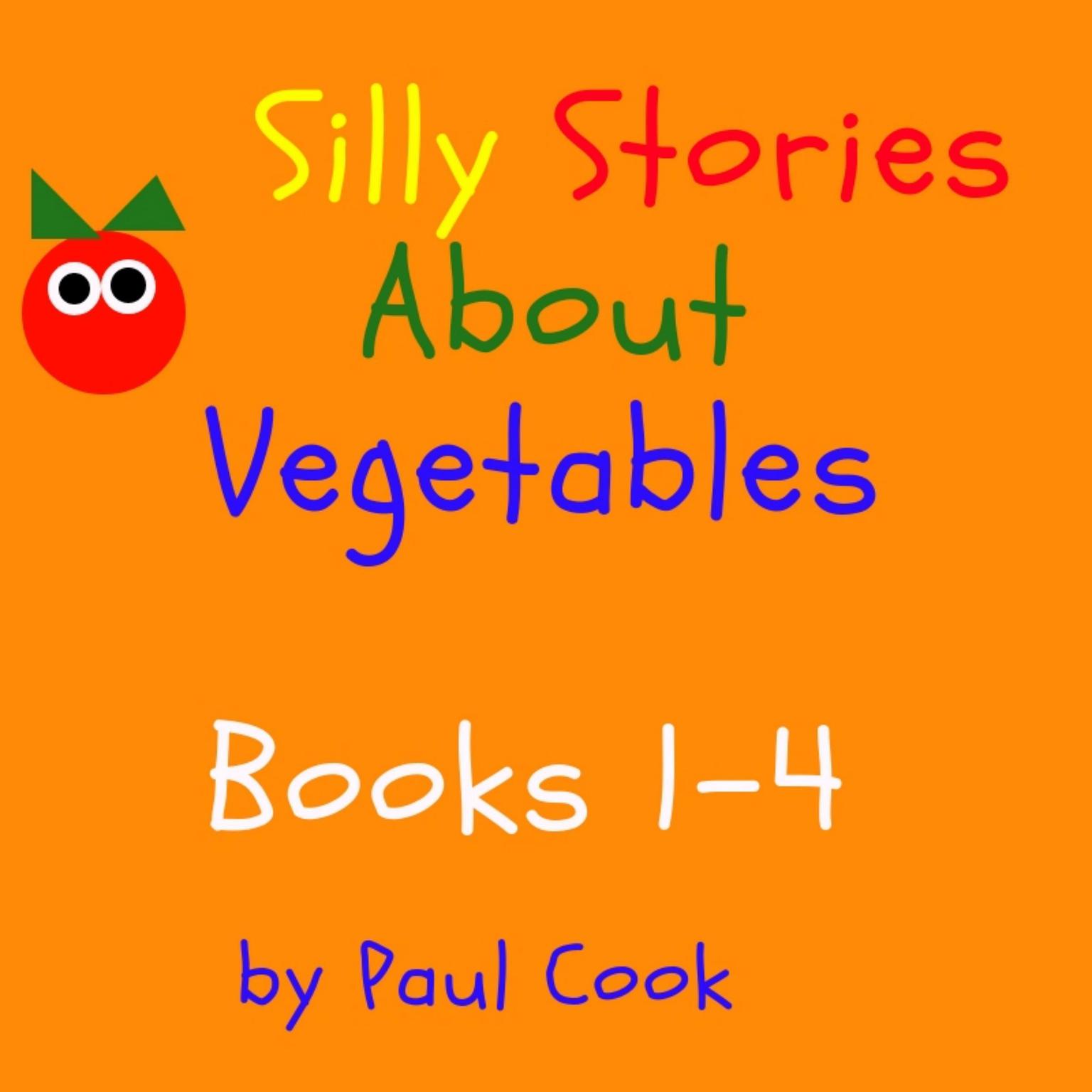 Silly Stories About Vegetables Books 1-4 Audiobook, by Paul Cook
