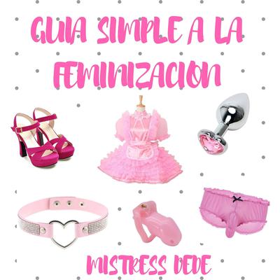 Guia Simple a la Feminizacion Audiobook, by Mistress Dede