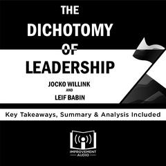 The Dichotomy of Leadership by Jocko Willink and Leif Babin Audiobook, by Improvement Audio