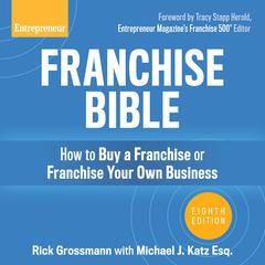 Franchise Bible: How to Buy a Franchise or Franchise Your Own Business, 8th Edition Audiobook, by Rick Grossmann