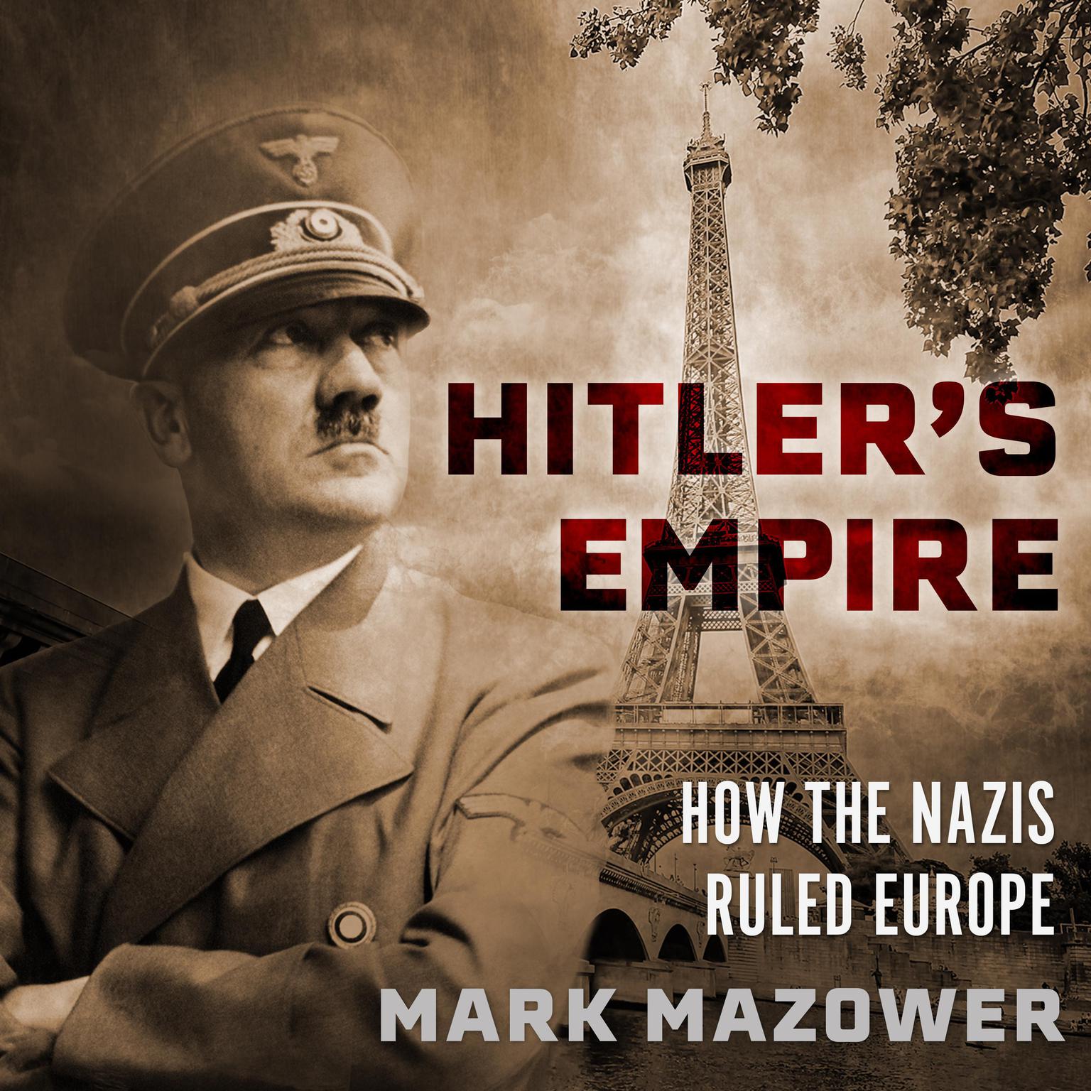 Hitlers Empire: How the Nazis Ruled Europe Audiobook, by Mark Mazower