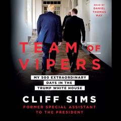 Team of Vipers: My 500 Extraordinary Days in the Trump White House Audiobook, by Cliff Sims