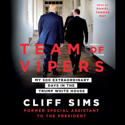 Team of Vipers: My 500 Extraordinary Days in the Trump White House Audiobook, by Cliff Sims