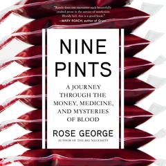Nine Pints: A Journey Through the Money, Medicine, and Mysteries of Blood Audiobook, by 