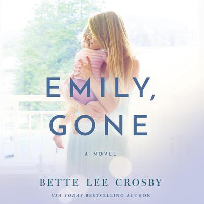 Emily, Gone Audiobook, by Bette Lee Crosby