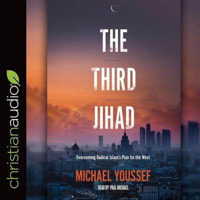 Third Jihad: Overcoming Radical Islams Plan for the West Audiobook, by Michael Youssef