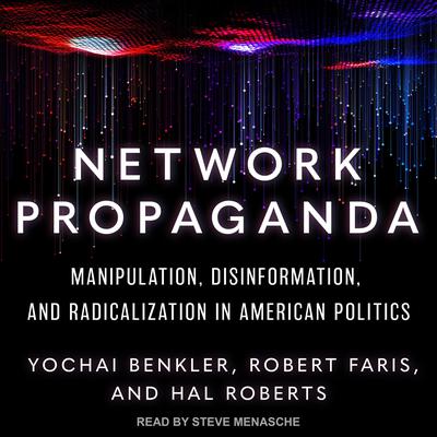 Network Propaganda: Manipulation, Disinformation, and Radicalization in American Politics Audiobook, by 