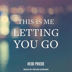 This is Me Letting You Go Audiobook, by Heidi Priebe